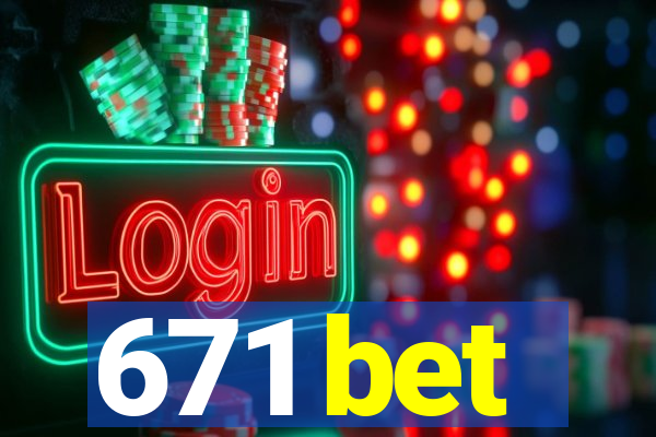 671 bet